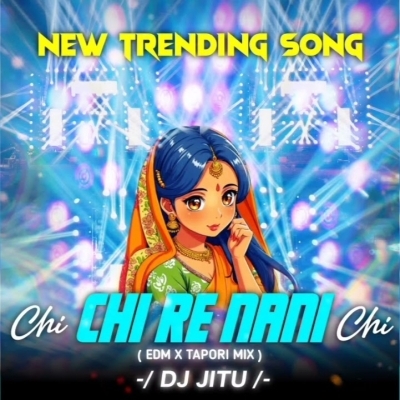 CHI CHI RE NANI CHI (VIRAL EDM X TAPORI MIX) DJ JITU