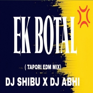 EK BOTAL ( TAPORI EDM MIX) DJ SHIBU X DJ ABHI