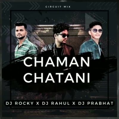 Chaman Chatani (Circuit Mix) Dj Rocky X Dj Rahul X Dj Prabhat