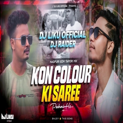 Kon Colour Ki Saree Pahni Ho (Edm Tapori Mix) Dj Liku X Dj Raider