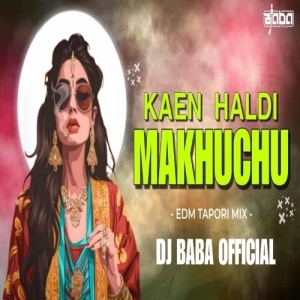 Kaen Haldi Makhuchu (Edm Mix) Dj Baba