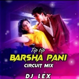 Tipi Tipi Barsha Pani (Circuit Mix) Dj Lex Official