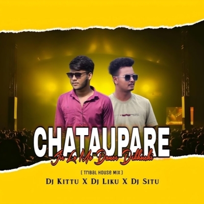 Chhata Upare Jielo (Tribal House Mix) Dj Liku X Dj Kittu X Dj Situ