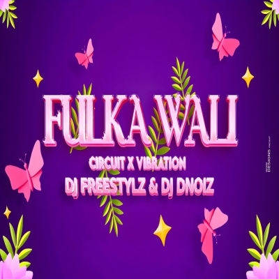 FULKA WALI (CIRCUIT X VIBRATION) DJ FREESTYLZ X DJ DNOIZ