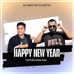 HAPPY NEW YEAR (TAPORI EDM MIX) DJ ANKIT X DJ ADITYA