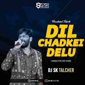 Dil Chadkei Delu (Remix) Dj Sk Talcher